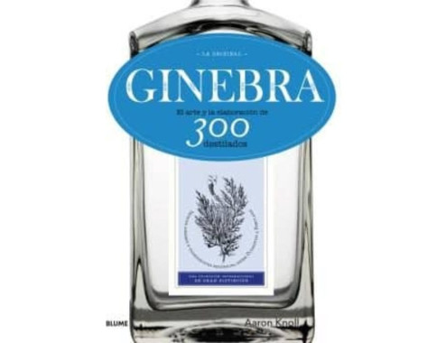 GINEBRA, EL ARTE Y LA ELABORACION DE 300 DESTILADOS